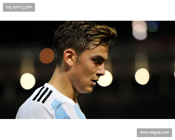 揭秘迪巴拉难融阿根廷核心原因梅西位置重叠成最大困境